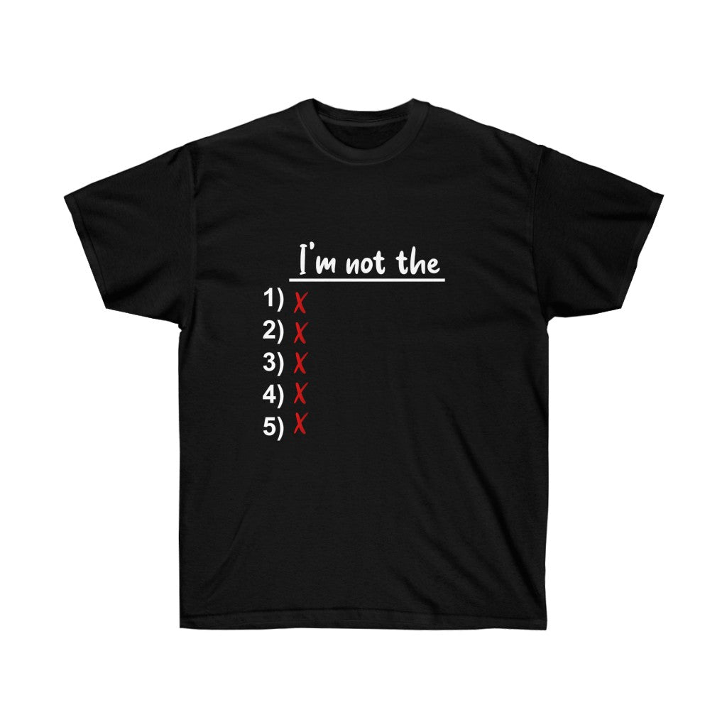 I'm Not The 1, 2, 3, 4 OR 5 Unisex Ultra Cotton Tee