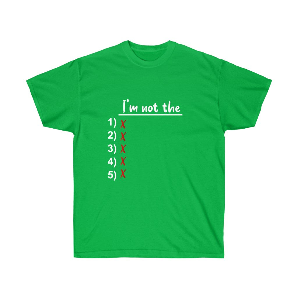 I'm Not The 1, 2, 3, 4 OR 5 Unisex Ultra Cotton Tee