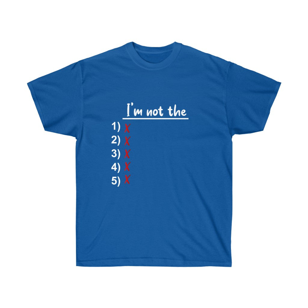 I'm Not The 1, 2, 3, 4 OR 5 Unisex Ultra Cotton Tee