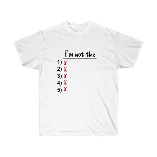 I'm Not The 1, 2, 3, 4 OR 5 Unisex Ultra Cotton Tee